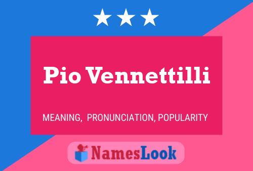 Pio Vennettilli Name Poster