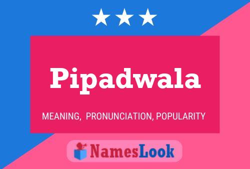 Pipadwala Name Poster