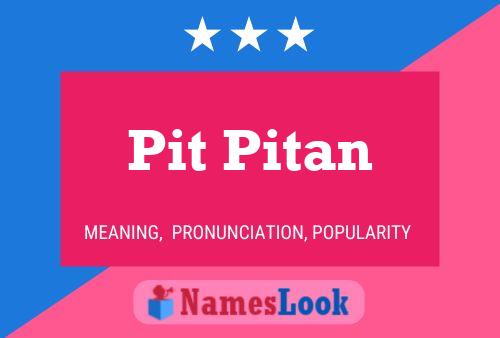 Pit Pitan Name Poster