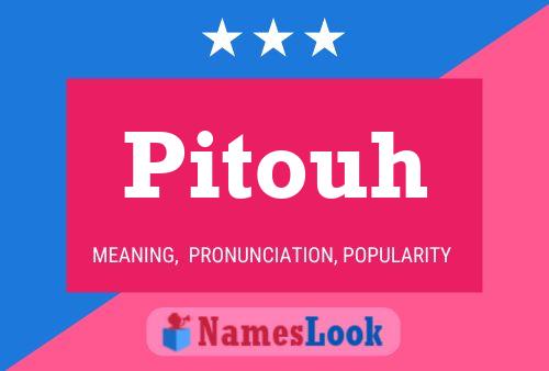 Pitouh Name Poster