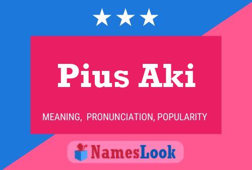 Pius Aki Name Poster