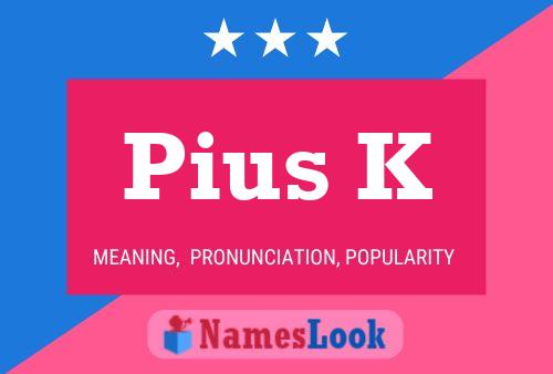 Pius K Name Poster