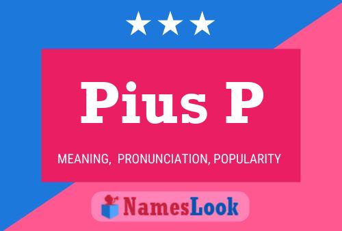 Pius P Name Poster