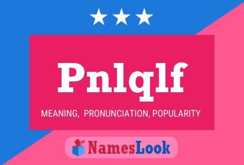 Pnlqlf Name Poster