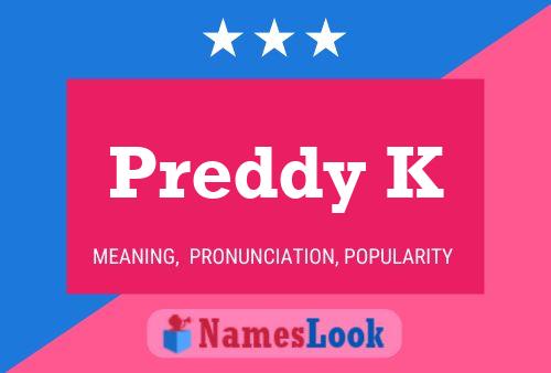 Preddy K Name Poster