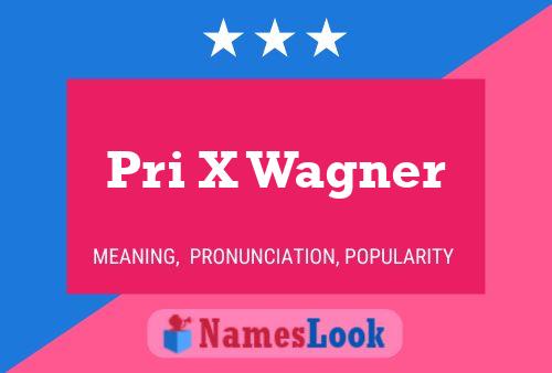 Pri X Wagner Name Poster