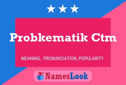 Probkematik Ctm Name Poster