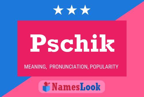 Pschik Name Poster