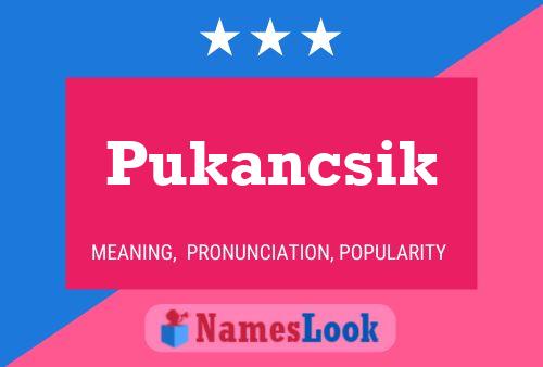 Pukancsik Name Poster