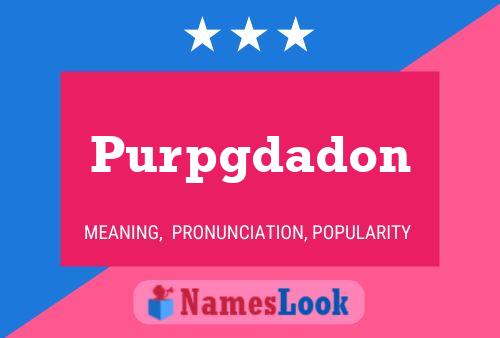 Purpgdadon Name Poster