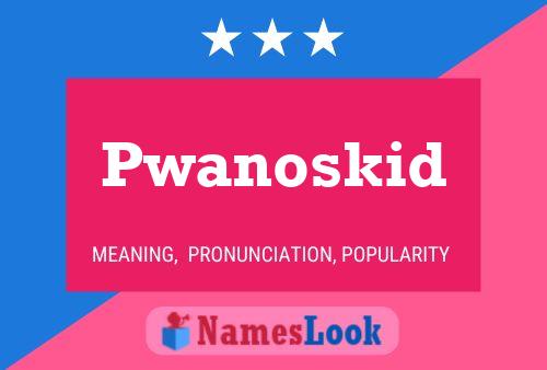 Pwanoskid Name Poster