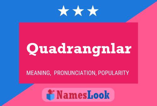 Quadrangnlar Name Poster