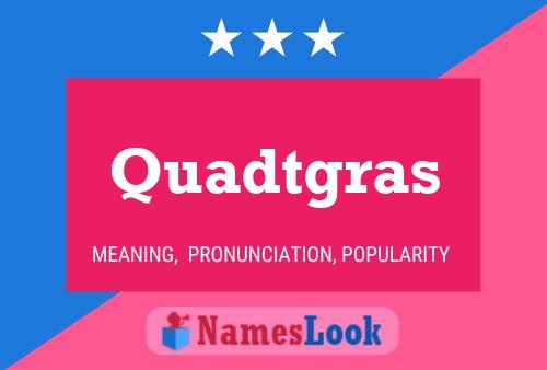 Quadtgras Name Poster