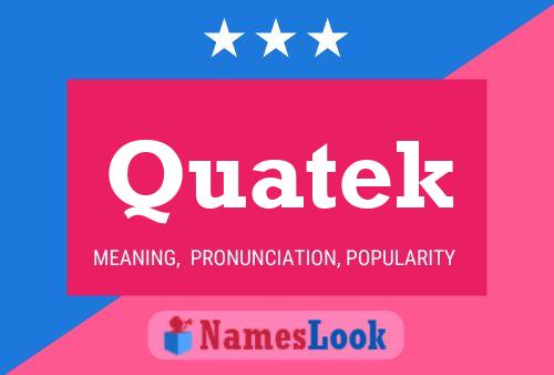 Quatek Name Poster