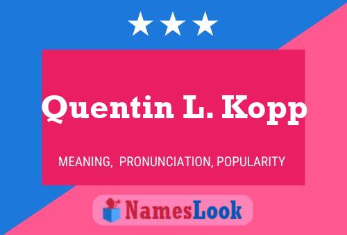 Quentin L. Kopp Name Poster