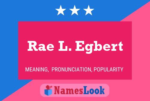 Rae L. Egbert Name Poster