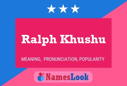 Ralph Khushu Name Poster