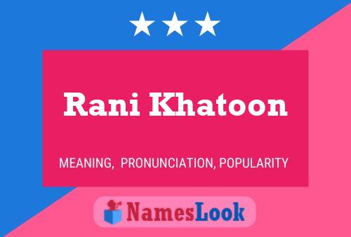 Rani Khatoon Name Poster