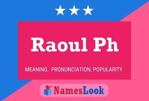 Raoul Ph Name Poster