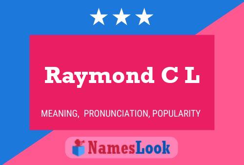 Raymond C L Name Poster