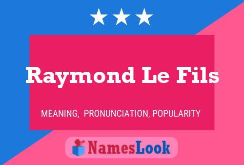 Raymond Le Fils Name Poster