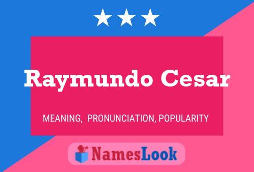 Raymundo Cesar Name Poster