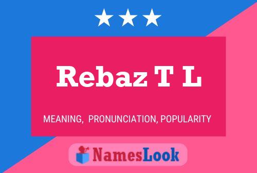 Rebaz T L Name Poster