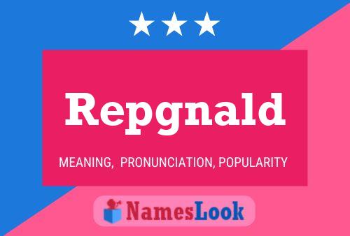 Repgnald Name Poster