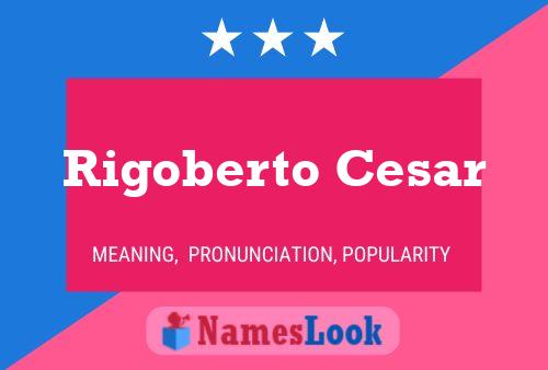 Rigoberto Cesar Name Poster