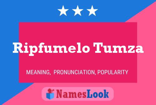 Ripfumelo Tumza Name Poster