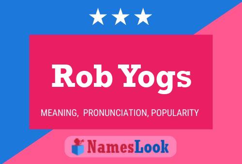 Rob Yogs Name Poster