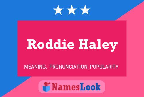 Roddie Haley Name Poster