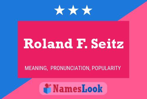 Roland F. Seitz Name Poster