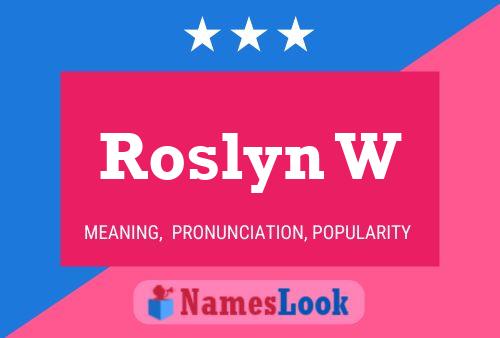 Roslyn W Name Poster