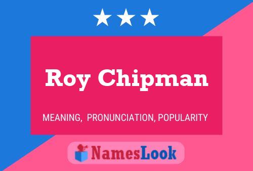 Roy Chipman Name Poster