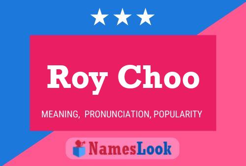 Roy Choo Name Poster