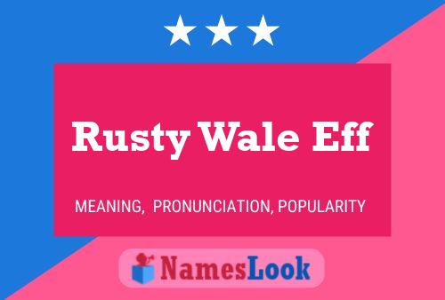 Rusty Wale Eff Name Poster