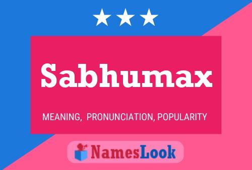 Sabhumax Name Poster