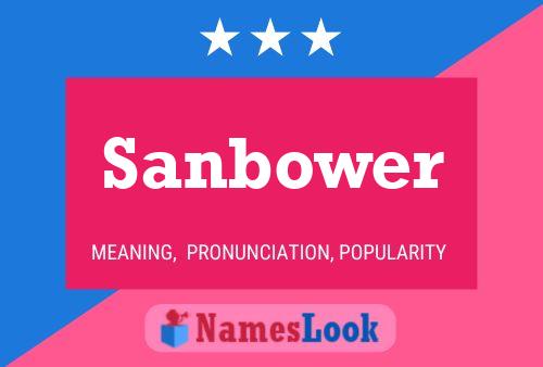 Sanbower Name Poster