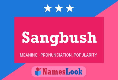 Sangbush Name Poster