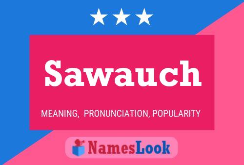 Sawauch Name Poster