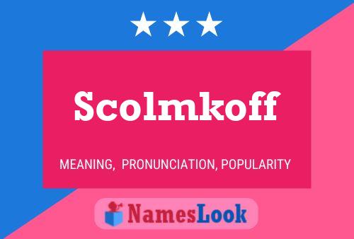 Scolmkoff Name Poster