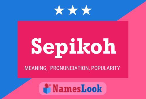 Sepikoh Name Poster