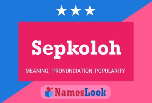 Sepkoloh Name Poster