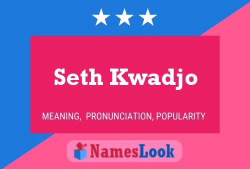 Seth Kwadjo Name Poster