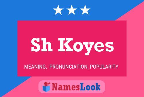 Sh Koyes Name Poster