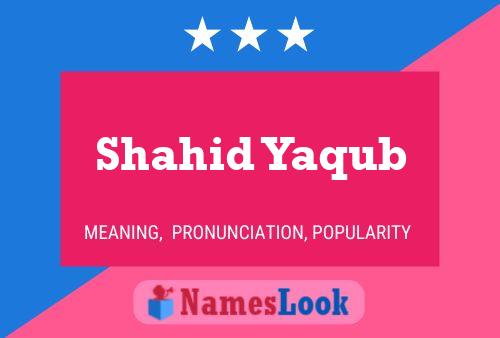 Shahid Yaqub Name Poster