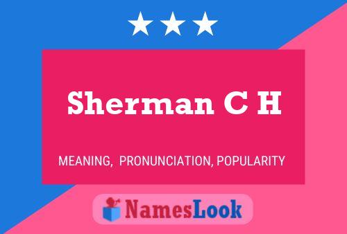 Sherman C H Name Poster