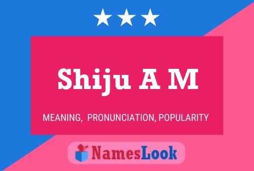 Shiju A M Name Poster