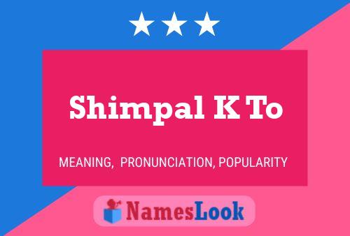 Shimpal K To Name Poster